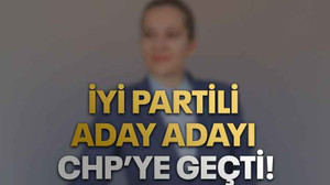 İYİ Partili aday adayı CHP’ye geçti!